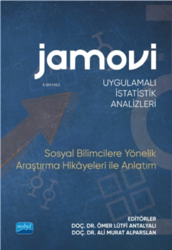 Jamovi Uygulamalı İstatistik Analizleri;Sosyal Bilimcilere Yönelik Araştırma Hikayeleri ile Anlatım