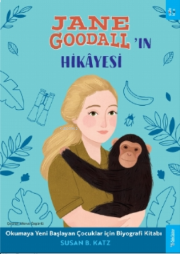 Jane Goodall'ın Hikâyesi;Okumaya Yeni Başlayan Çocuklar için Biyografi Kitabı