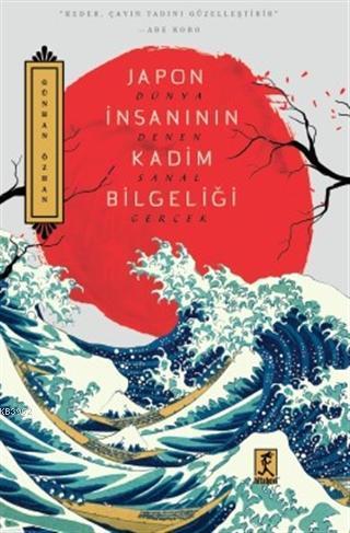 Japon İnsanının Kadim Bilgeliği; Dünya Denen Sanal Gerçek