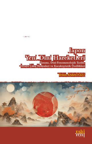 Japon Yeni Dini Hareketleri;Tanımı - Dini Fenomenolojik Tarihi - Ortaya Çıkış Nedenleri ve Karakteristik Özellikleri