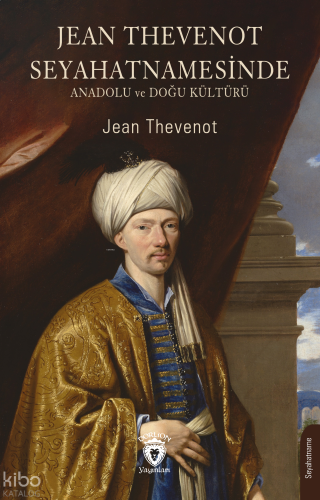 Jean Thevenot Seyahatnamesinde ;Anadolu ve Doğu Kültürü