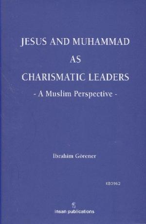 Jesus and Muhammad as Charismatic Leaders: A Muslim Perspective
