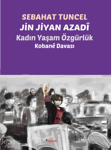 Jin Jiyan Azadî-Kadın Yaşam Özgürlük;Kobane Davası