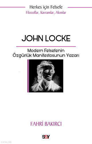 John Locke - Filozoflar, Kavramlar, Akımlar;Modern Felsefenin Özgürlük Manifestosunun Yazarı
