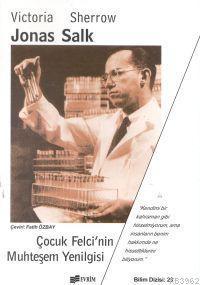 Jonas Salk; Çocuk Felci'nin Muhteşem Yenilgisi