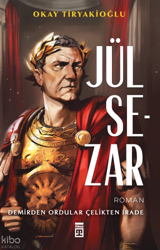 Jül Sezar;Demirden Ordular Çelikten İrade