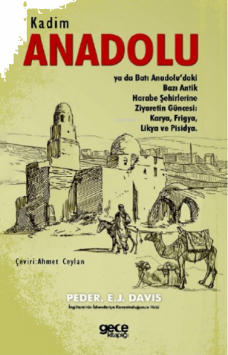 Kadim Anadolu;Ya Da Batı Anadolu’daki Bazı Antik Harabe Şehirlerine Ziyaretin Güncesi: Karya, Frigya, Likya Ve Pisidya
