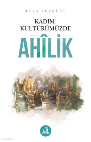 Kadim Kültürümüzde Ahîlik