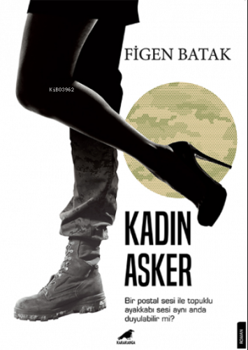 Kadın Asker;Bir Postal Sesi ile Topuklu Ayakkabı Sesi Aynı Anda Duyula