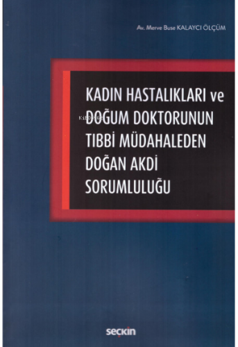 Kadın Hastalıkları ve Doğum Doktorunun Tıbbi Müdahaleden Doğan Akdi Sorumluluğu