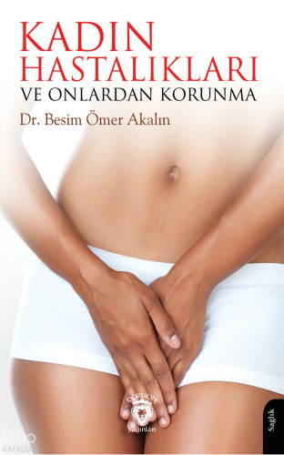 Kadın Hastalıkları ve Onlardan Korunma