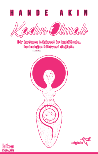 Kadın Olmak;Bir Kadının Hikayesi İyileştiğinde Kadınlığın Hikayesi Değişir