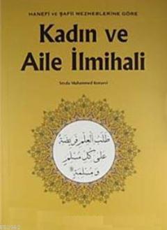 Kadın ve Aile İlmihali; Hanefi ve Şafii Mezheblerine Göre