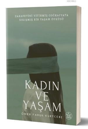 Kadın ve Yaşam; Zarafetini Yitirmiş Coğrafyaya Sıkışmış Bir Yaşam Öyküsü