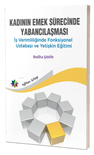 Kadının Emek Sürecinde Yabancılaşması;İş Verimliliğinde Fonksiyonel Us