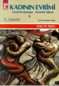 Kadının Evrimi 1- Anaerkil Klandan Ataerkil Aileye