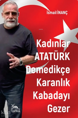 Kadınlar Atatürk Demedikçe Karanlık Kabadayı Gezer