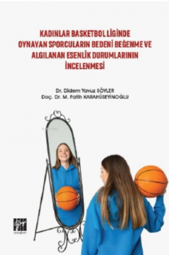 Kadınlar Basketbol Liginde Oynayan Sporcuların Bedeni Beğenme ve Algılanan Esenlik Durumlarının İncelenmesi