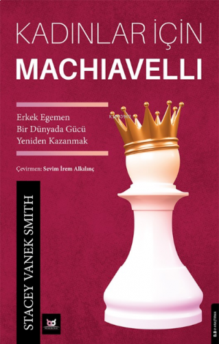 Kadınlar İçin Machiavelli;Erkek Egemen Bir Dünyada Gücü Yeniden Kazanmak