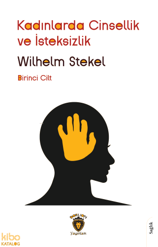 Kadınlarda Cinsellik ve İsteksizlik -  Birinci Cilt