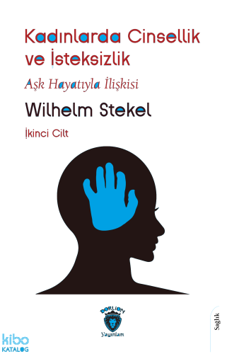 Kadınlarda Cinsellik ve İsteksizlik - İkinci Cilt;Aşk Hayatıyla İlişkisi  - İkinci Cilt