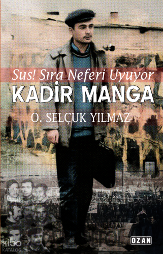 Kadir Manga ;Sus! Sıra Neferi Uyuyor