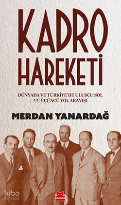 Kadro Hareketi;Dünyada ve Türkiye’de Ulusçu Sol ve Üçüncü Yol Arkadaşı