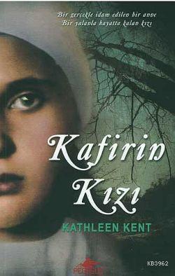 Kafirin Kızı; Bir Gerçekle İdam Edilen Bir Anne, Bir Yalanla Hayatta Kalan Kızı