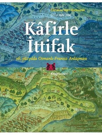 Kâfirle İttifak; 16. yüzyılda Osmanlı-Fransız Anlaşması