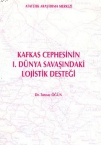 Kafkas Cephesinin I.Dünya Savaşındaki Lojistik Desteği