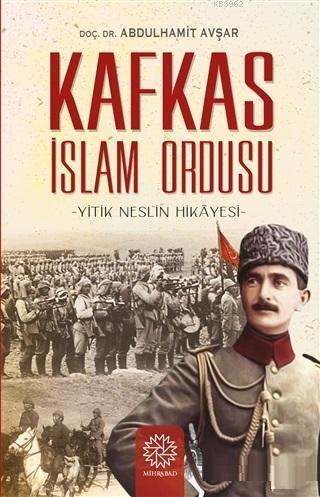 Kafkas İslam Ordusu; Yitik Neslin Hikayesi