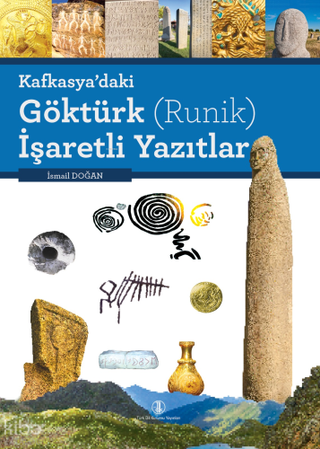 Kafkasya’daki Göktürk (Runik) İşaretleri Yazıtlar