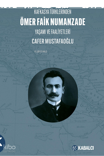 Kafkasya Türklerinden Ömer Faik Numanzade - Yaşamı ve Faaliyetleri