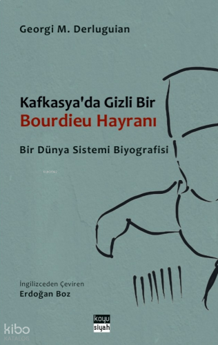 Kafkasya'da Gizli Bir Bourdieu Hayranı: Bir Dünya Sistemi Biyografisi