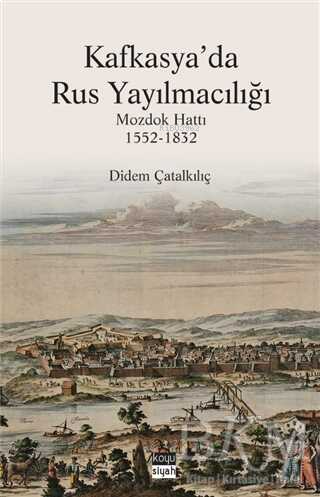 Kafkasya'da Rus Yayılmacılığı;Mozdok Hattı (1552 - 1832)