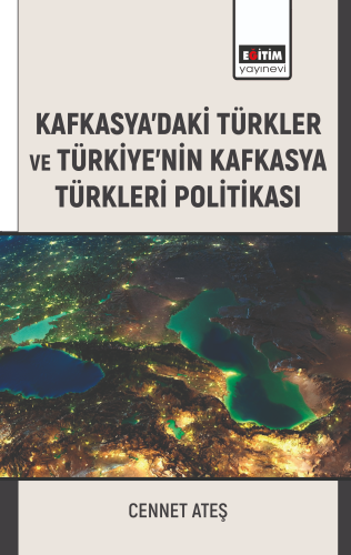 Kafkasyadaki Türkler ve Türkiyenin Kafkasya Türkleri Politikası