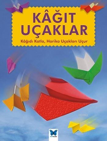 Kağıt Uçaklar; Kağıdı Katla Harika Uçakları Uçur