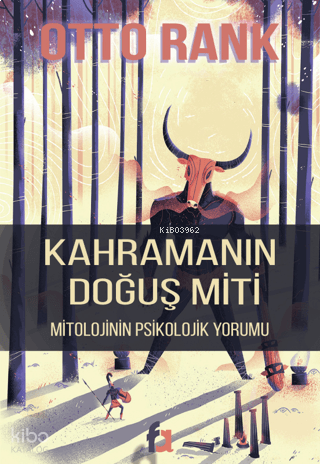 Kahramanın Doğuş Miti;Mitolojinin Psikolojik Yorumu