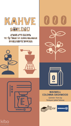 Kahve Sözlüğü;A’dan Z’ye Kahve: Yetiştirme ve Kavurmadan Demleme ve Tadıma