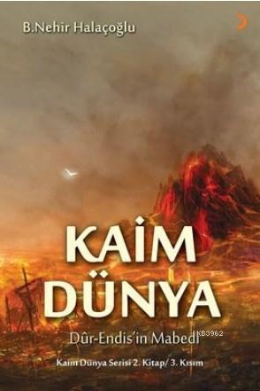 Kaim Dünya; Dur-Endis'in Mabedi Kaim Dünya  Serisi 2.Kitap 3. Kısım