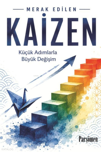 Kaizen;Küçük Adımlarla Büyük Değişim
