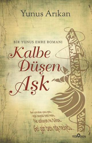 Kalbe Düşen Aşk; Bir Yunus Emre Romanı