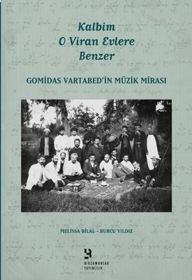 Kalbim O Viran Evlere Benzer-Gomidas Vartabed'in Müzik Mirası