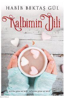 Kalbimin Dili; İçinden gelen sesi değil, kalbinden gelen sesi dinle