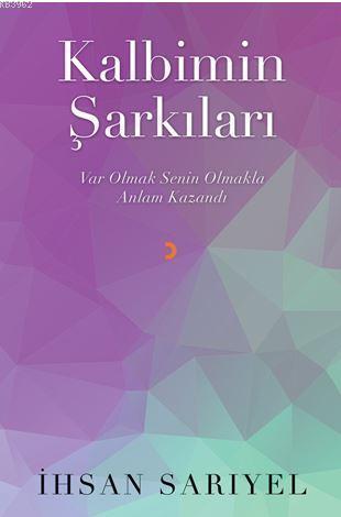 Kalbimin Şarkıları; Var Olmak Senin Olmakla Anlam Kazandı