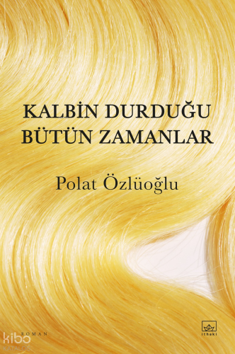 Kalbin Durduğu Bütün Zamanlar