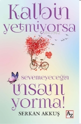 Kalbin Yetmiyorsa Sevemeyeceğin İnsanı Yorma!