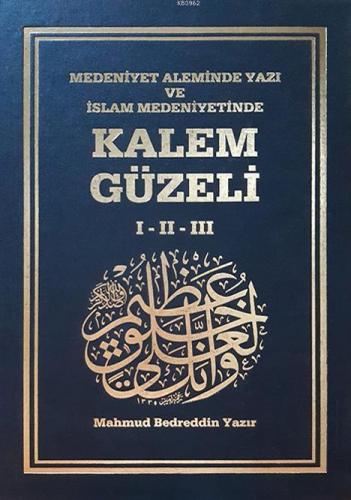 Kalem Güzeli (I-II-III) - Medeniyet Aleminde Yazı ve İslâm Medeniyetin