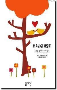 Kalıcı Aşk; Canlı, Bilinçli ve Gelişen İlişkiler Kurmanın Yolları