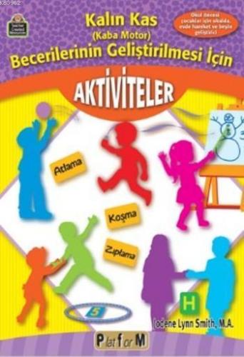 Kalın Kas (Kaba Motor) Becerilerinin Geliştirilmesi için Aktiviteler; Okul Öncesi Çocuklar için Okulda Evde Hareket ve Beyin Geliştirici